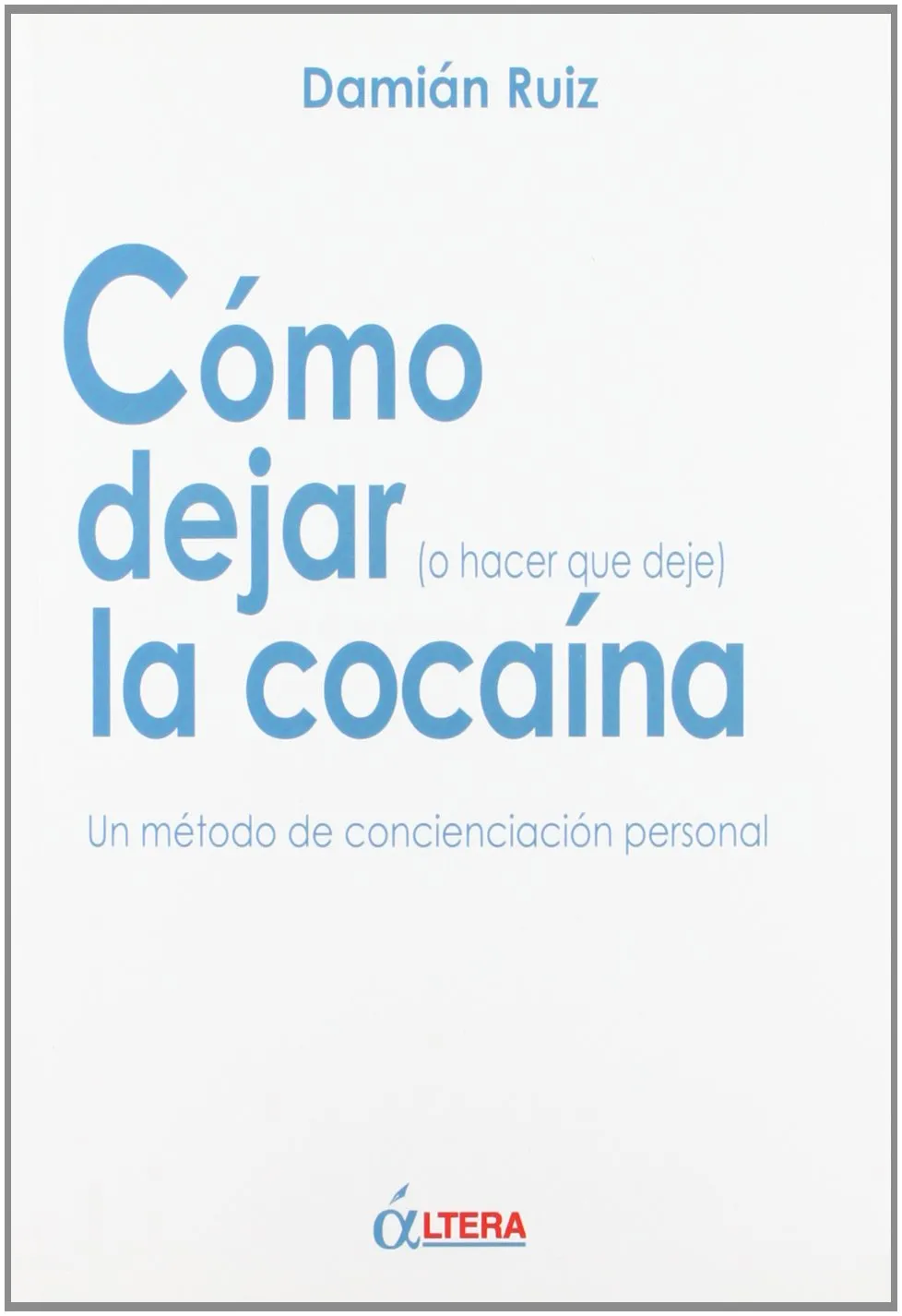 Cómo dejar (o hacer que deje) la cocaína