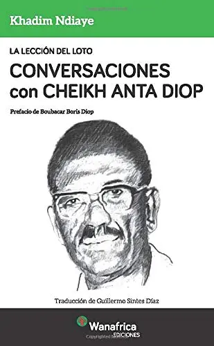 La lección del Loto Conversaciones con Cheikh Anta Diop