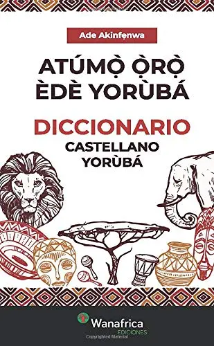 DICCIONARIO ESPAÑOL YORÙBÁ / ATÚMỌ̀ Ọ̀RỌ̀ ÈDÈ YORÙBÁ