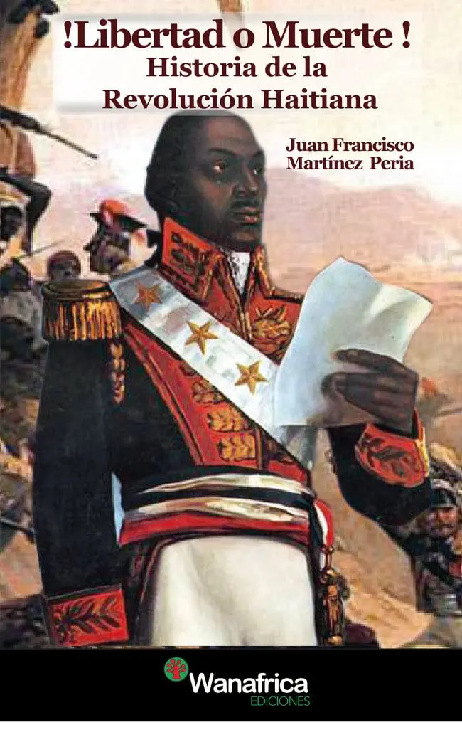 ¡Libertad o muerte! Historia de la Revolución Haitiana