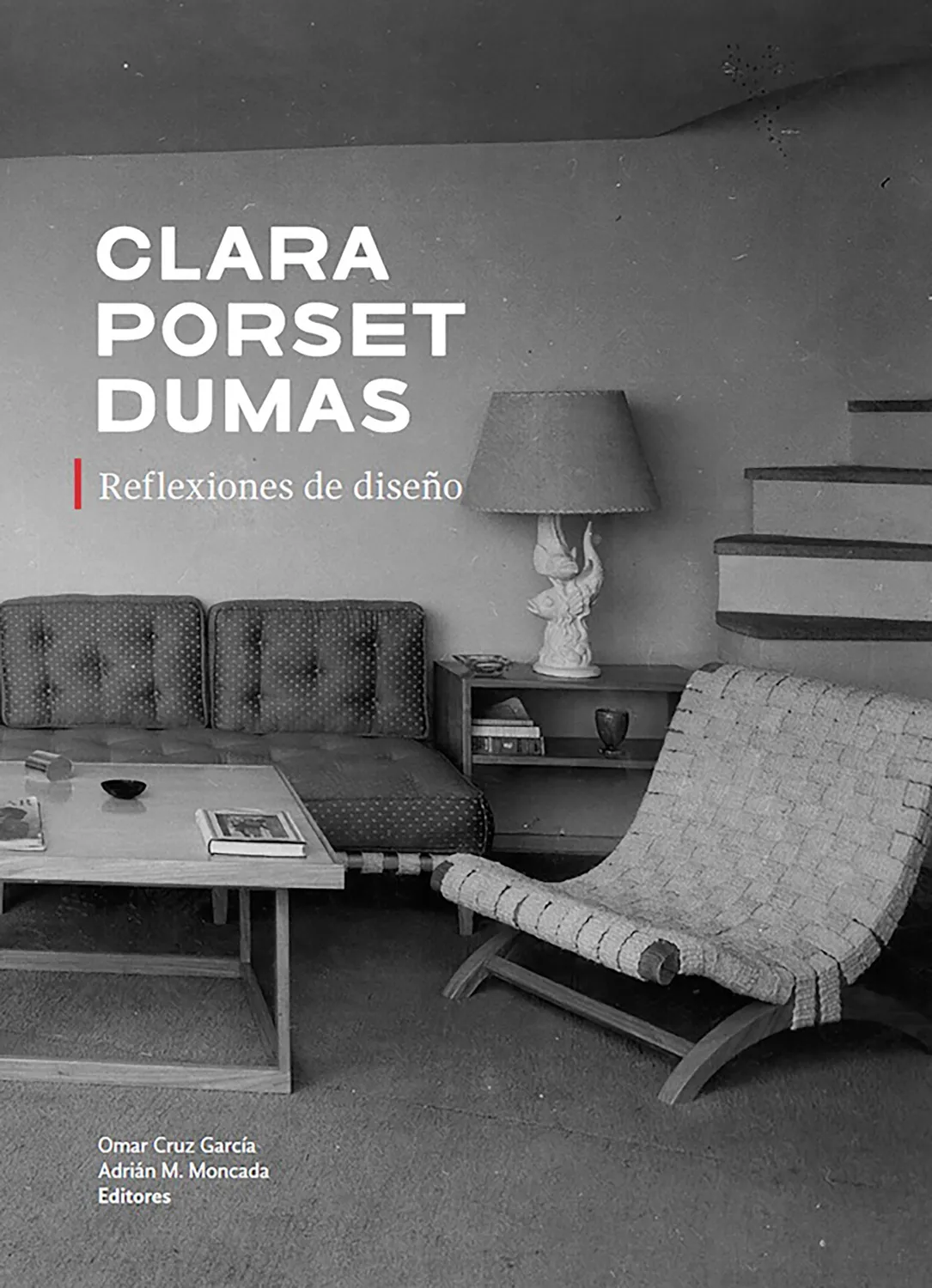Clara Porset Dumas. Reflexiones de diseño